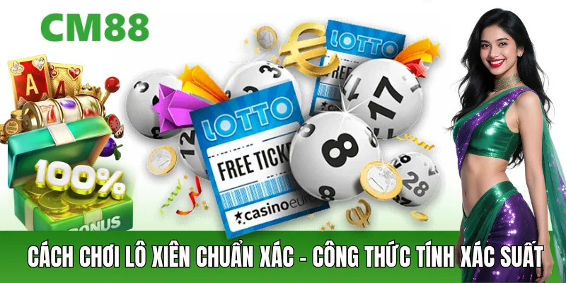Cách Chơi Lô Xiên Chuẩn Xác – Công Thức Tính Xác Suất