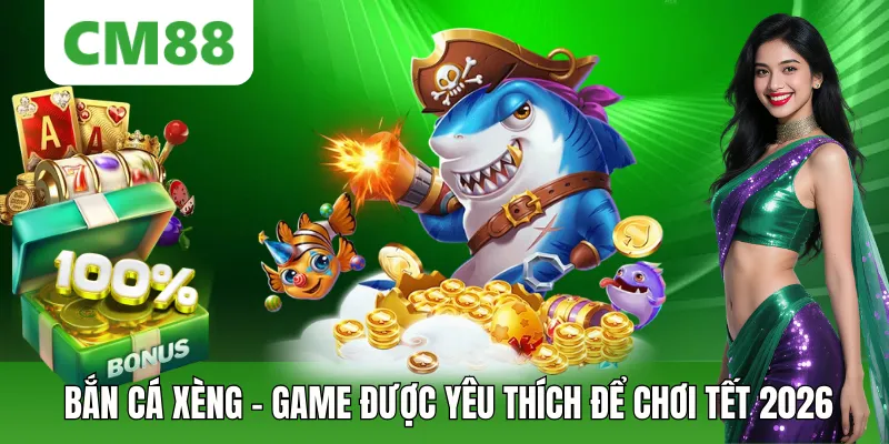 Bắn Cá Xèng – Game Thích Hợp Nhất Để Chơi Tết 2026