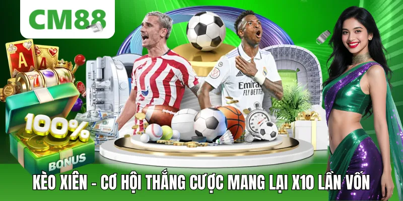 Kèo Xiên – Cơ Hội Thắng Cược Mang Lại X10 Lần Vốn
