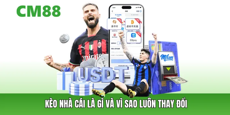 Kèo nhà cái là gì và vì sao luôn thay đổi