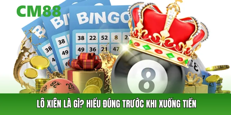 Lô xiên là gì? Hiểu đúng trước khi xuống tiền