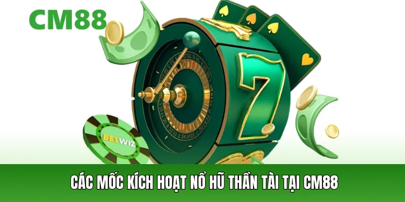 Các mốc kích hoạt nổ hũ thần tài tại cm88