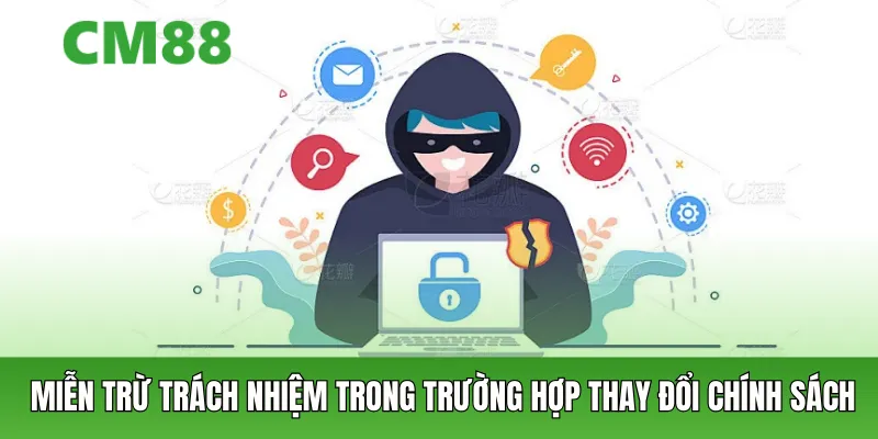 Miễn trừ trách nhiệm trong trường hợp thay đổi chính sách