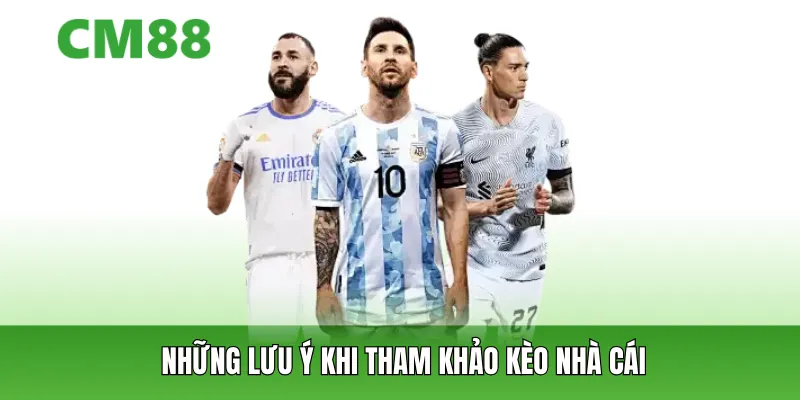Những lưu ý khi tham khảo kèo nhà cái