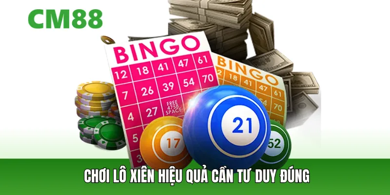 Chơi lô xiên hiệu quả cần tư duy đúng
