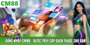 Đăng Nhập Cm88 Nhanh Gọn 2026 – Truy Cập Tài Khoản An Toàn, Mượt Mà