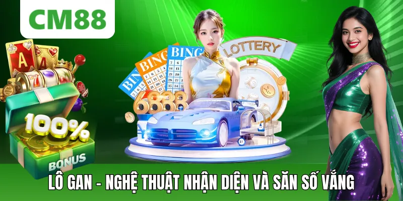 Lô Gan Là Gì CM88 - Nghệ Thuật Nhận Diện & Săn Số Vắng Mặt