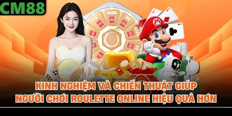 Kinh nghiệm và chiến thuật giúp người chơi roulette online hiệu quả hơn