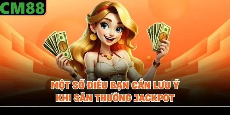 Một số điều bạn cần lưu ý khi săn thưởng Jackpot