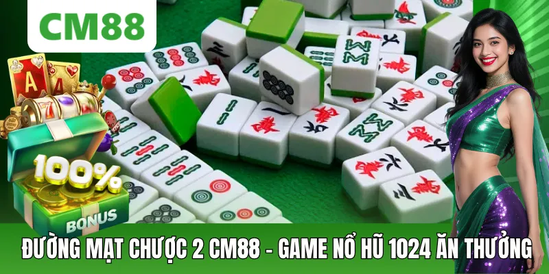 Đường Mạt Chược 2 – Slot 1024 Cách Thắng Săn Thưởng Lớn