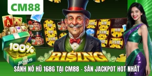 Sảnh Nổ Hũ 168G CM88 – Kho Game Slot Dễ Trúng Jackpot 2026