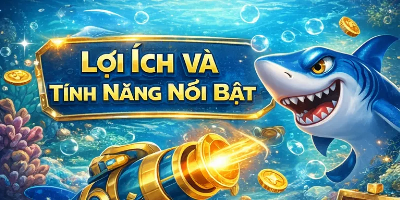Lợi ích và tính năng nổi bật của Bắn cá đổi thưởng CM88