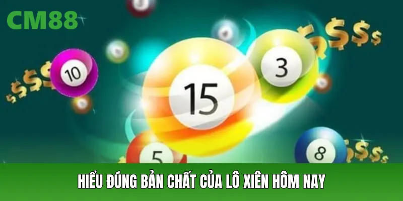 Hiểu đúng bản chất của lô xiên hôm nay