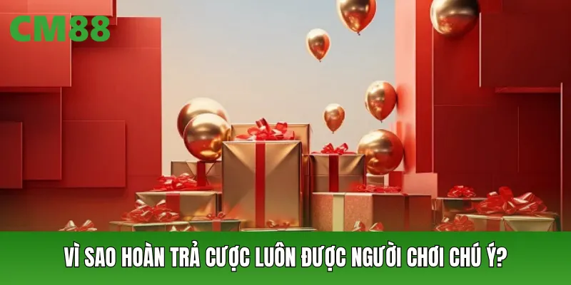 Vì sao hoàn trả cược luôn được người chơi chú ý?