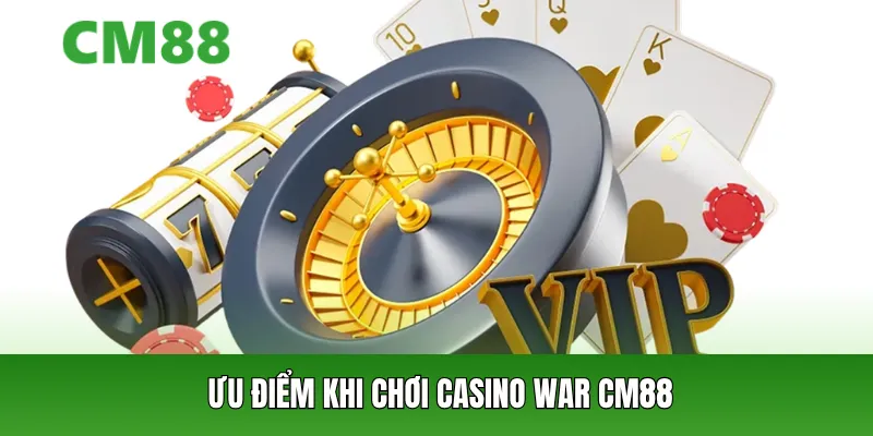 Ưu điểm khi chơi Casino War CM88