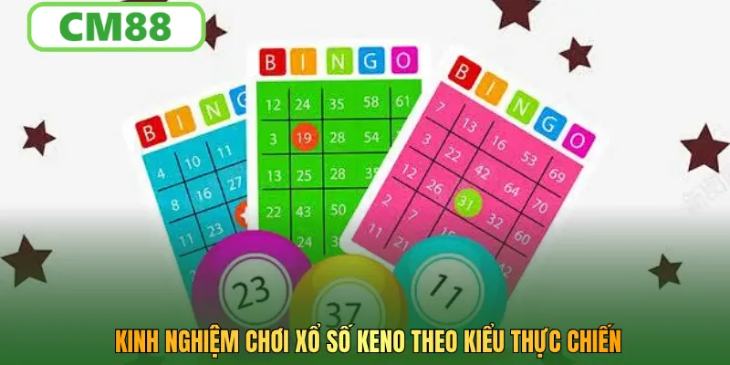 Kinh nghiệm chơi xổ số keno theo kiểu thực chiến