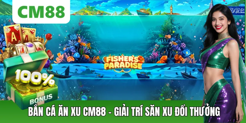 Bắn Cá Ăn Xu CM88 – Giải Trí Săn Xu Đổi Thưởng Cực Thú Vị